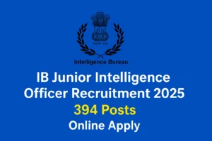 IB Junior Intelligence Officer Recruitment 2025: इंटेलिजेंस ब्यूरो में जूनियर इंटेलिजेंस ऑफिसर के 394 पदों पर भर्ती का नोटिफिकेशन जारी