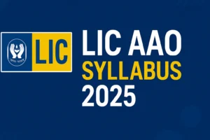 Lic Aao Syllabus 2025 Pdf Free Download: Lic Aao पाठ्यक्रम Prelims और Mains परीक्षा पैटर्न